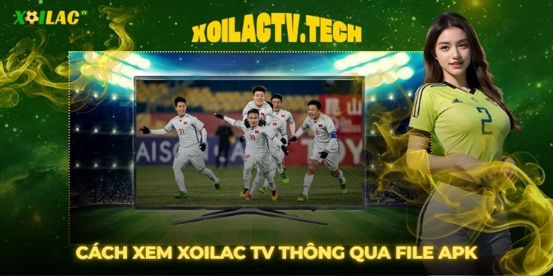 Hướng Dẫn Xem Xoilac TV Trên Smart TV Cực Đơn Giản 4 Cách xem Xoilac TV thông qua file APK (Dành cho Android TV)